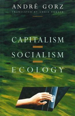 Capitalism, Socialism, Ecology by André Gorz