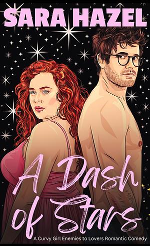 A Dash of Stars: A Curvy Girl Enemies to Lovers Romantic Comedy  by Sara Hazel