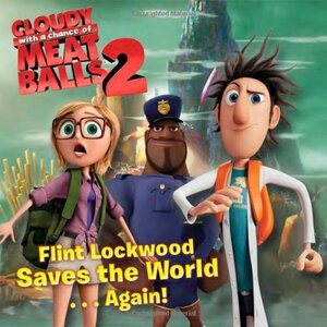 Flint Lockwood Saves the World . . . Again! by Aaron Spurgeon, Maggie Testa