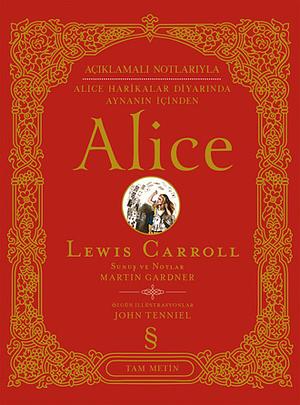 Açıklamalı Notlarıyla Alice: Alice Harikalar Diyarında & Aynanın İçinden by Lewis Carroll