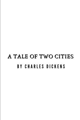 A Tale Of Two Cities by Charles Dickens by Charles Dickens