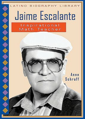 Jaime Escalante: Inspirational Math Teacher by Anne E. Schraff