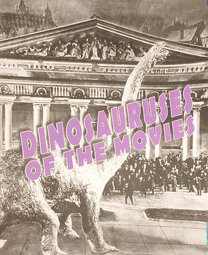 Dinosauruses of the Movies by John Lemay