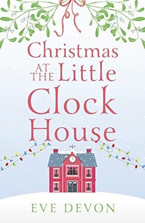 Christmas at the Little Clock House on the Green by Eve Devon