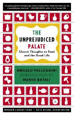 The Unprejudiced Palate: Classic Thoughts on Food and the Good Life by Angelo M. Pellegrini