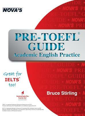 Pre-TOEFL Guide: Academic English Practice - Great for Ielts Too! by Bruce Stirling