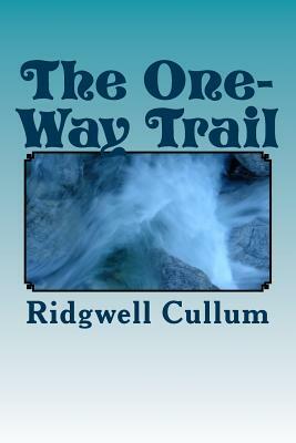 The One-Way Trail by Ridgwell Cullum