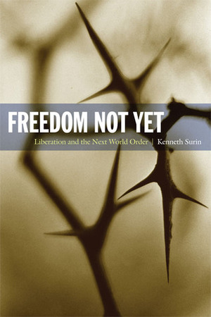 Freedom Not Yet: Liberation and the Next World Order by Creston Davis, Kenneth Surin