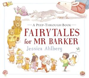 Fairy Tales for Mr. Barker: A Peek-Through Story by Jessica Ahlberg