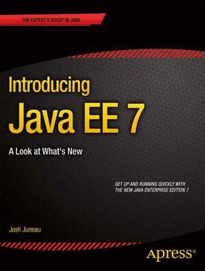 Introducing Java Ee 7: A Look at What's New by Josh Juneau