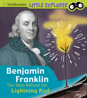 Benjamin Franklin: The Man Behind the Lightning Rod by Nancy Dickmann