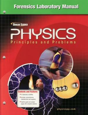 Glencoe Physics: Principles & Problems, Forensics Laboratory Manual, Student Edition by McGraw Hill