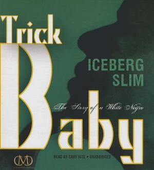 Trick Baby: The Story of a White Negro by Iceberg Slim