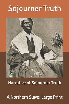 Narrative of Sojourner Truth: A Northern Slave: Large Print by Sojourner Truth