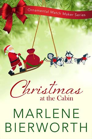 Christmas at the Cabin by Marlene Bierworth, Marlene Bierworth