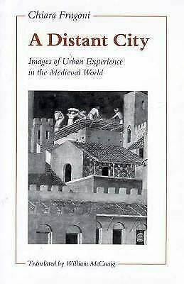 A Distant City: Images of Urban Experience in the Medieval World by Chiara Frugoni