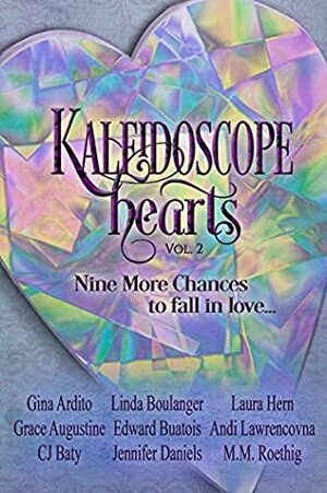 Kaleidoscope Hearts Vol. 2: Nine More Chances to Fall in Love by Laura Hern, Andi Lawrencovna, Gina Ardito, Grace Augustine, M.M. Roethig, C.J. Baty, Edward Buatois, Linda Boulanger, Jennifer Daniels