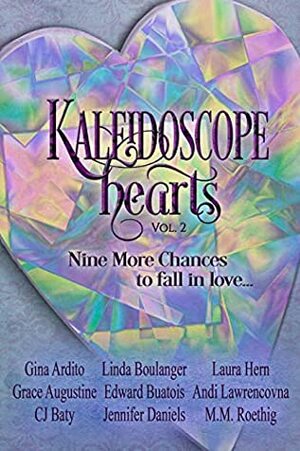 Kaleidoscope Hearts Vol. 2: Nine More Chances to Fall in Love by Laura Hern, C.J. Baty, Jennifer Daniels, Grace Augustine, M.M. Roethig, Andi Lawrencovna, Linda Boulanger, Edward Buatois, Gina Ardito