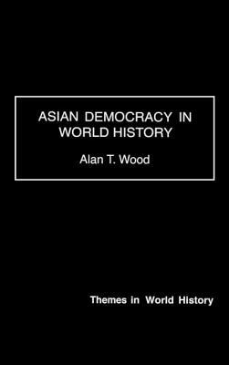 Asian Democracy in World History by Alan T. Wood