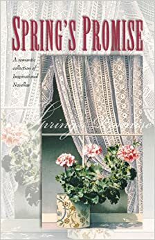 Spring's Promise: Four Inspirational Novellas of Budding Springtime Romances by Gloria Brandt, Rebecca Germany, Debra White Smith