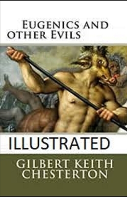 Eugenics and Other Evils Illustrated by G.K. Chesterton