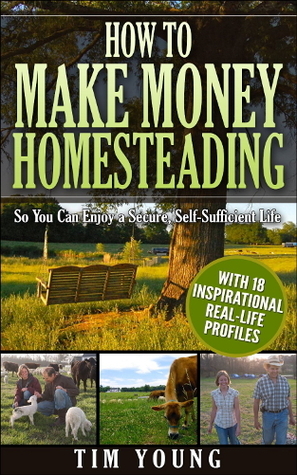How to Make Money Homesteading by Tim Young