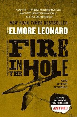 Fire in the Hole and Other Stories by Elmore Leonard, Elmore Leonard
