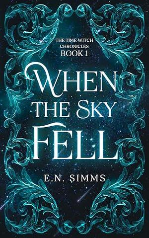 When the Sky Fell: The Time Witch Chronicles, Book 1 by E.N. Simms, E.N. Simms