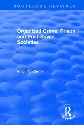 Organized Crime, Prison and Post-Soviet Societies by Anton Oleinik, Alain Touraine