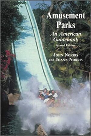 Amusement Parks: An American Guidebook by John Norris, Joann Norris
