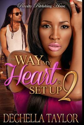 The Way My Heart is Set Up 2 by Dechella Taylor