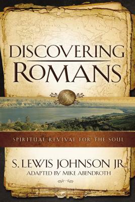 Discovering Romans: Spiritual Revival for the Soul by Mike Abendroth, S. Lewis Johnson