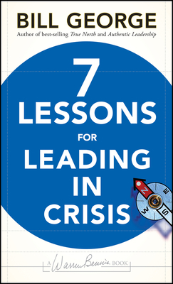 Seven Lessons for Leading in Crisis by Bill George