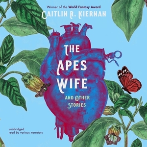 The Ape's Wife, and Other Stories by Caitlín R. Kiernan