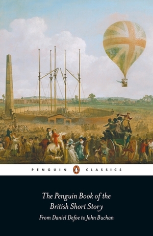 The Penguin Book of the British Short Story, Volume 1: From Daniel Defoe to John Buchan by Philip Hensher