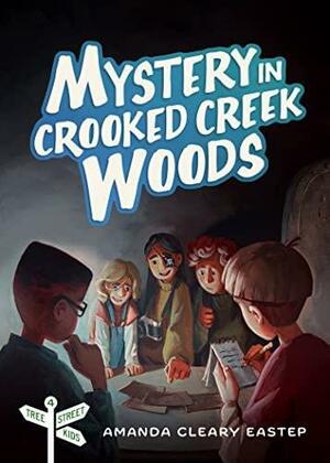 Mystery in Crooked Creek Woods: Tree Street Kids by Amanda Cleary Eastep