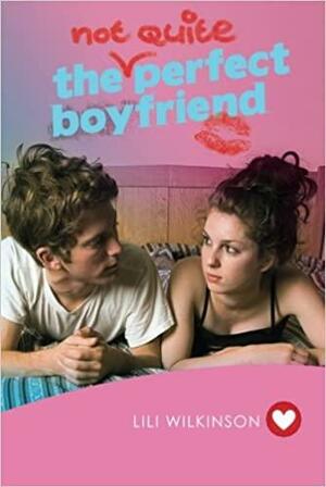 The Not Quite Perfect Boyfriend by Lili Wilkinson