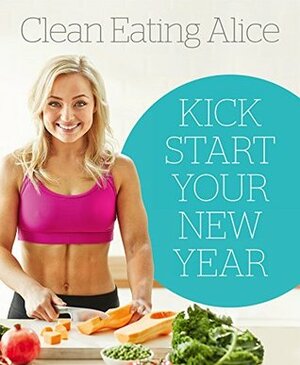 Sampler: Clean Eating Alice: Kick Start Your New Year by Alice Liveing