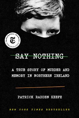 Say Nothing: A True Story of Murder and Memory in Northern Ireland [ARC] by Patrick Radden Keefe