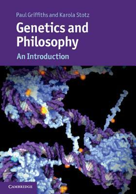 Genetics and Philosophy: An Introduction by Paul E. Griffiths, Karola Stotz