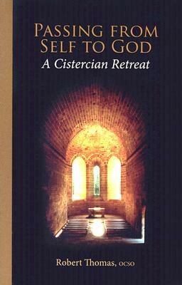 Passing from Self to God: A Cistercian Retreat by Robert Thomas