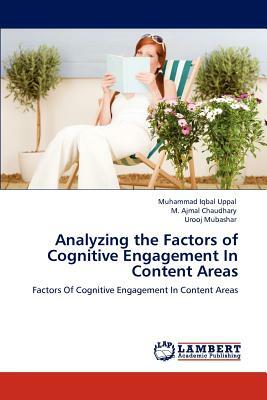 Analyzing the Factors of Cognitive Engagement in Content Areas by Urooj Mubashar, Muhammad Iqbal Uppal, M. Ajmal Chaudhary