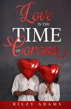 Love in the Time of Corona by Rilzy Adams