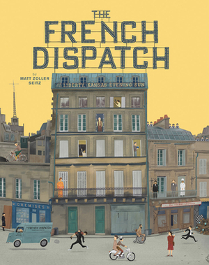 The Wes Anderson Collection: The French Dispatch by Matt Zoller Seitz