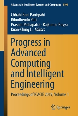 Progress in Advanced Computing and Intelligent Engineering: Proceedings of Icacie 2019, Volume 1 by 