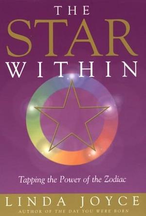 The Star Within: Tapping the Power of the Zodiac by Linda Joyce