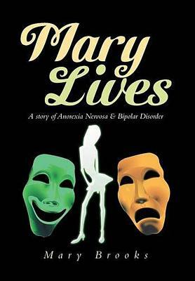 Mary Lives: A Story of Anorexia Nervosa & Bipolar Disorder by Mary Brooks