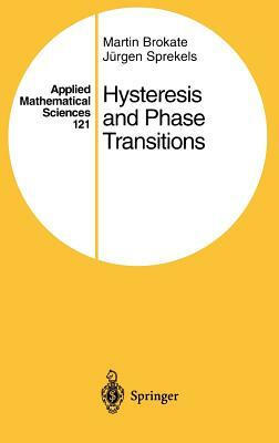 Hysteresis and Phase Transitions by Jürgen Sprekels, Martin Brokate