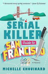 The Serial Killer Guide to San Francisco by Michelle Chouinard