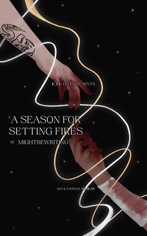 A Season For Setting Fires by mightbewriting